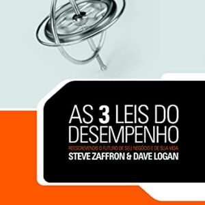 As 3 leis do desempenho: Reescrevendo o futuro de seu negócio e de sua vida