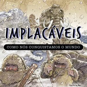 Implacáveis: Como nós conquistamos o mundo (vol.1)