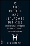 O lado difícil das situações difíceis: Como construir um negócio quando não existem respostas prontas