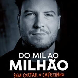 Do mil ao milhão: sem cortar o cafezinho – O best-seller de Thiago Nigro, autor de "O homem que comprou o tempo"