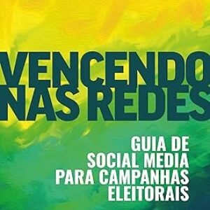 Vencendo Nas Redes: Guia de Social Media Para Campanhas Eleitorais eBook Kindle